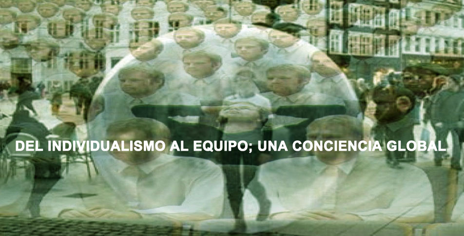 DEL INDIVIDUALISMO AL EQUIPO; UNA CONCIENCIA GLOBAL